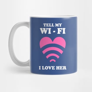 Tell My WiFi I Love Her Mug